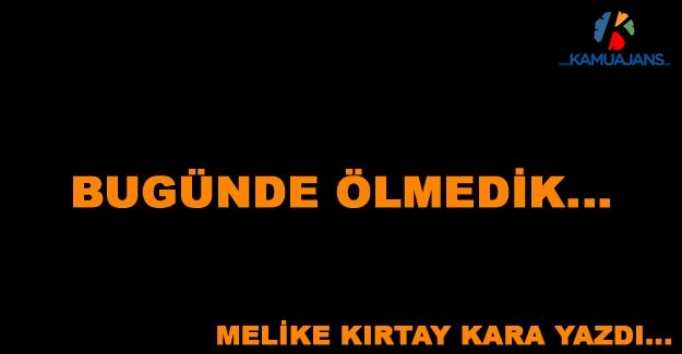 Bugün De Ölmedik