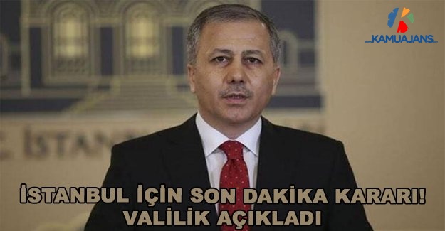 İstanbul İçin Son Dakika Kararı! Valilik Açıkladı