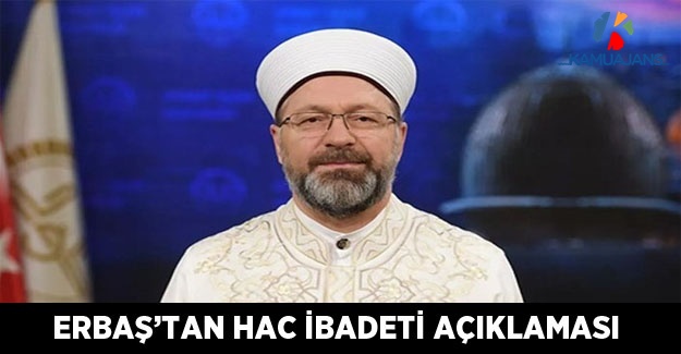 Diyanet İşleri Başkanı Erbaş'tan Hac İbadeti Açıklaması