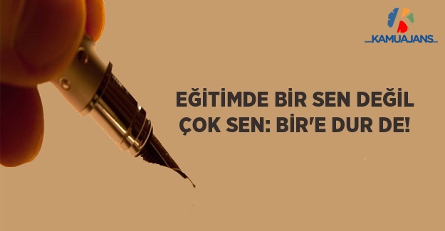Eğitimde BİR Sen Değil, ÇOK Sen: BİR’e Dur De!