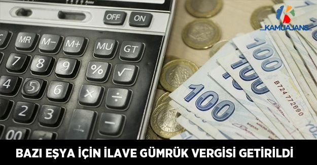 Bazı Eşya İçin İlave Gümrük Vergisi Getirildi