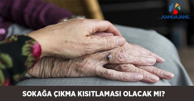 65 Yaş Üstüne Sokağa Çıkma Kısıtlaması Olacak Mı?