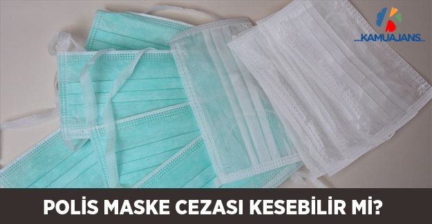 Polis Maske Cezası Kesebilir Mi?