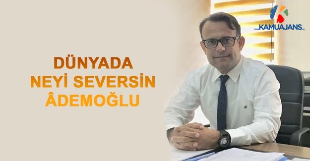 Dünyada Neyi Seversin Âdemoğlu