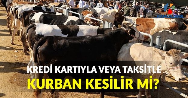 Kredi Kartıyla veya Kredi Kartına Taksit Yaparak Kurban Kesilir Mi?