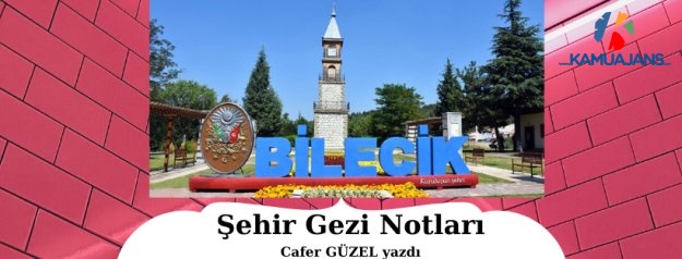 ŞEHİR GEZİ NOTLARI (Bilecik)