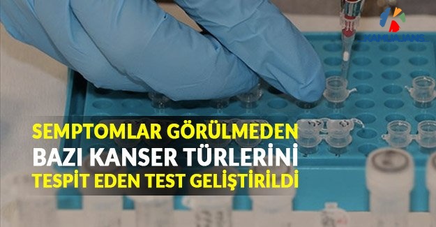 Semptomlar Görülmeden Bazı Kanser Türlerini Tespit Eden Test Geliştirildi