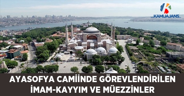 Ayasofya Camiinde Görevlendirilen İmam-Kayyım ve Müezzinler