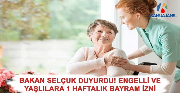 Bakan Selçuk Duyurdu! Engelli Ve Yaşlılara 1 Haftalık Bayram İzni