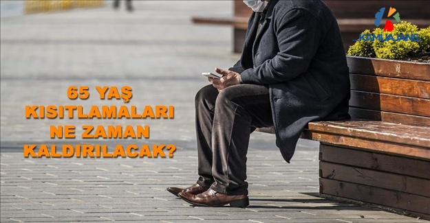 65 Yaş Kısıtlamaları Ne Zaman Kaldırılacak?