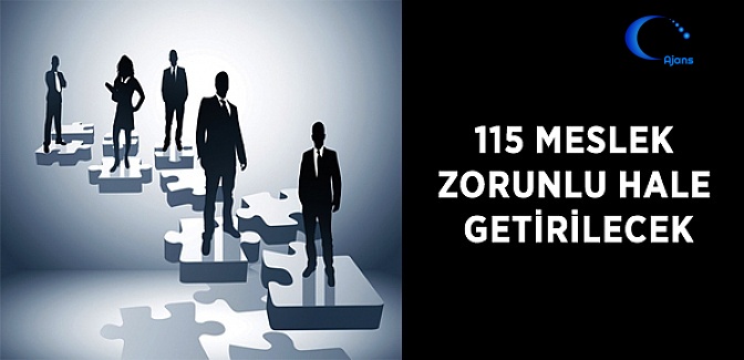 115 Meslek Zorunlu Hale Getirilecek