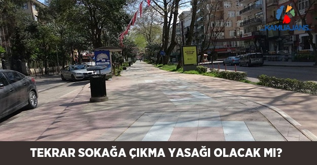 Tekrar Sokağa Çıkma Yasağı Olacak Mı?