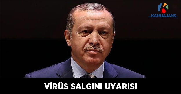 Cumhurbaşkanı Erdoğan'dan Virüs Salgını Uyarısı