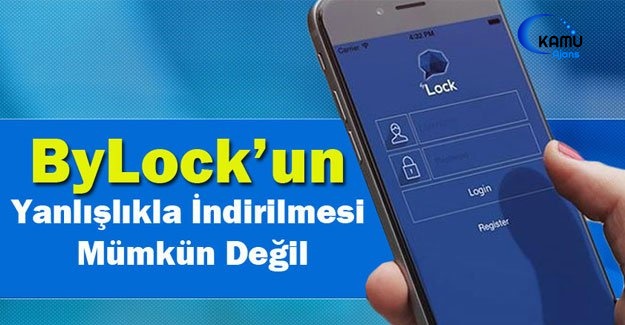 Bylock'un Yanlışlıkla İndirilmesi Mümkün Değil