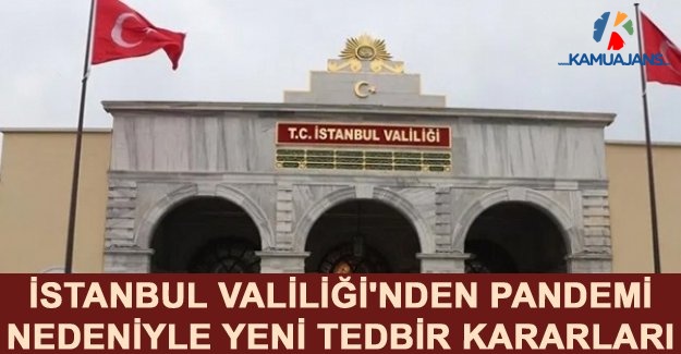 İstanbul Valiliği'nden Pandemi Nedeniyle Yeni Tedbir Kararları