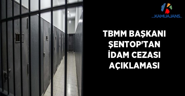 TBMM Başkanı Şentop'tan 'İdam Cezası' Açıklaması