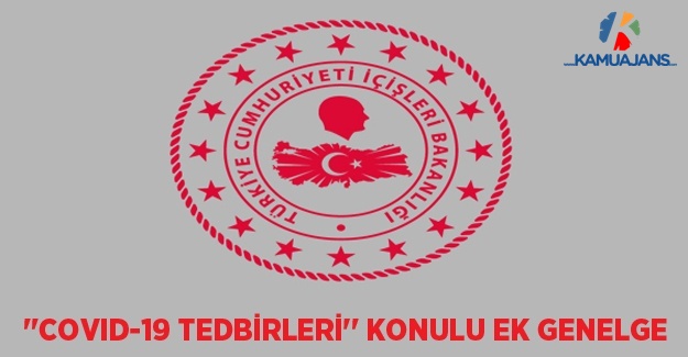 81 İl Valiliğine "Covid 19 Tedbirleri" Konulu Ek Genelge