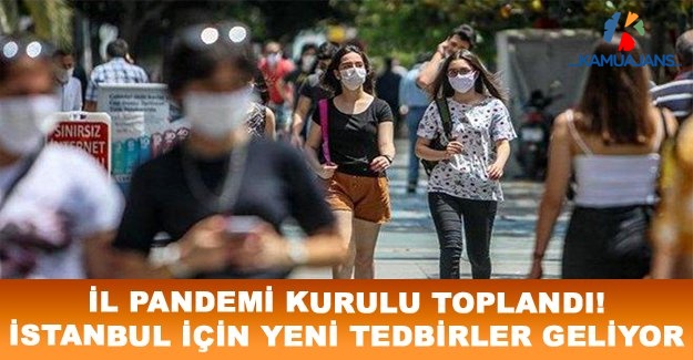 İl Pandemi Kurulu Toplandı! İstanbul İçin Yeni Tedbirler Geliyor