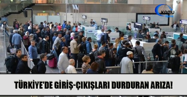 Türkiye'yi Giriş-Çıkışları Durduran Arıza!