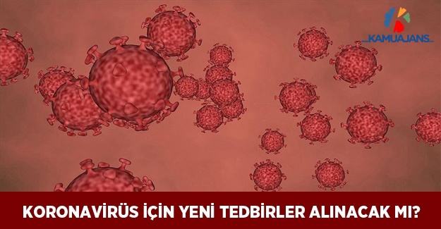 Koronavirüs İçin Yeni Tedbirler Alınacak Mı?