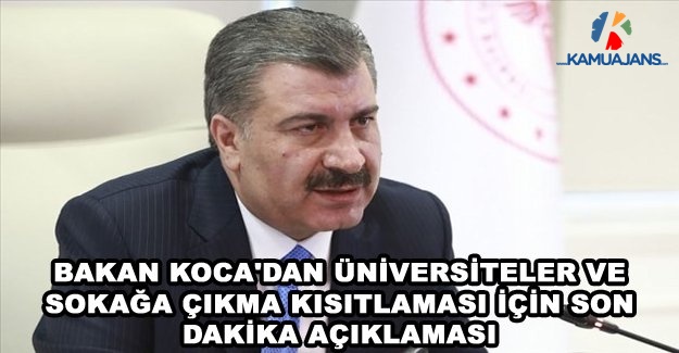 Bakan Koca'dan Üniversiteler Ve Sokağa Çıkma Kısıtlaması İçin Son Dakika Açıklaması