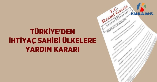 Türkiye'den İhtiyaç Sahibi Ülkelere Yardım Kararı