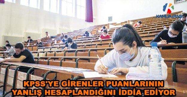 KPSS'ye Girenler Puanlarının Yanlış Hesaplandığını İddia Ediyor