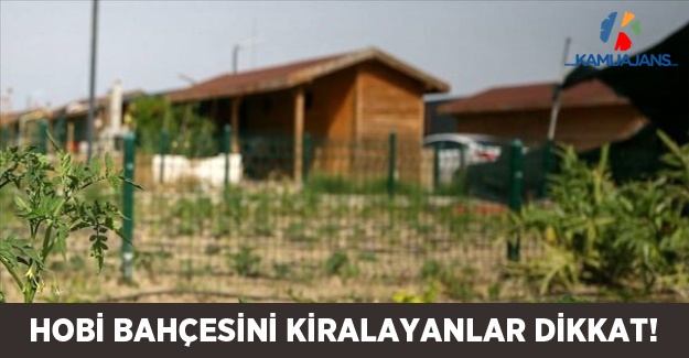 Hobi Bahçesini Kiralayanlar Dikkat!