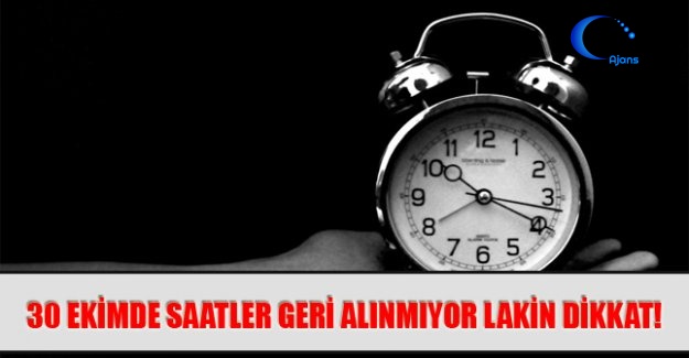 30 Ekimde Saatler Geri Alınmıyor Lakin Dikkat!
