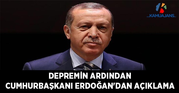 Cumhurbaşkanı Erdoğan'dan Depremin Ardından Açıklama