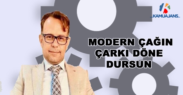Modern Çağın Çarkı Döne Dursun