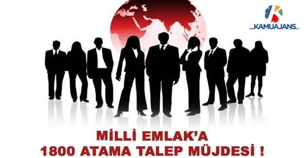 Milli Emlak’a 1800 Atama Talep Müjdesi !