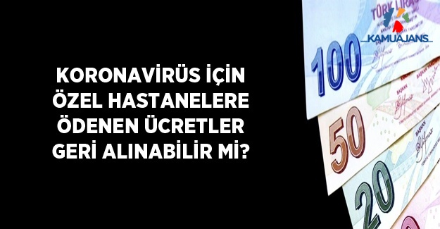 Koronavirüs İçin Özel Hastanelere Ödenen Ücretler Geri Alınabilir Mi?
