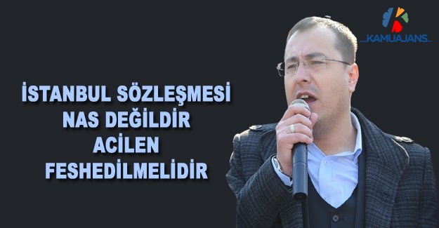 İstanbul Sözleşmesi Nas Değildir, Acilen Feshedilmelidir