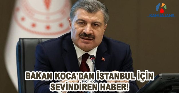Bakan Koca'dan İstanbul İçin Sevindiren Haber!