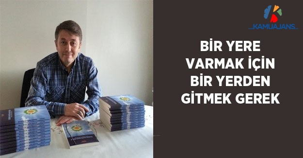 Bir Yere Varmak İçin Bir Yerden Gitmek Gerek