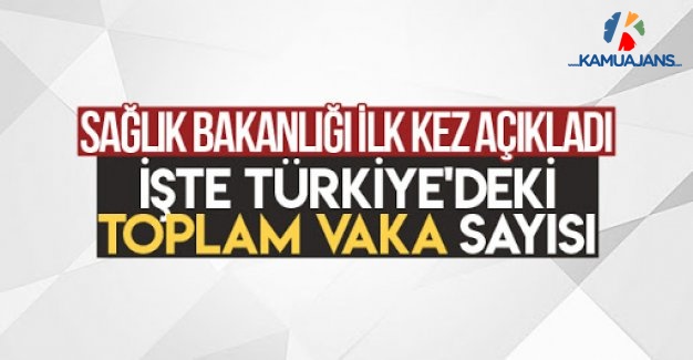 Sağlık Bakanlığı Toplam Vaka Sayısını İlk Kez Açıkladı