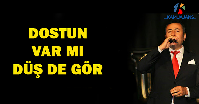 Dostun Var Mı Düş De Gör