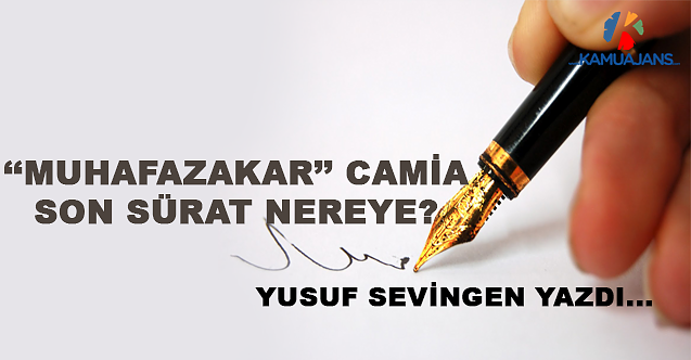 'Muhafazakar' Camia Son Sürat Nereye?