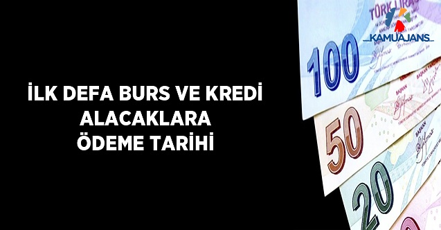 İlk Defa Burs ve Kredi Alacaklara Ödeme Tarihi