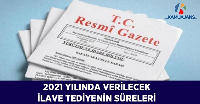 2021 Yılında Verilecek İlave Tediyenin Süreleri