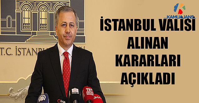 İstanbul Valisi Alınan Kararları Açıkladı! Tüm Girişler Sınırlandırıldı