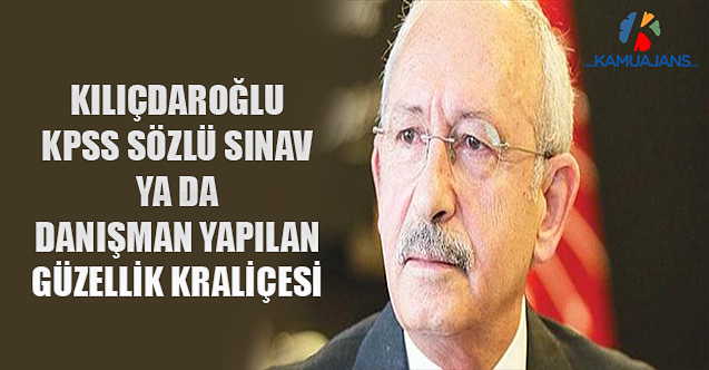Kılıçdaroğlu, KPSS, Sözlü Sınav Ya Da Danışman Yapılan Güzellik Kraliçesi