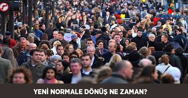 Yeni Normale Dönüş Ne Zaman?