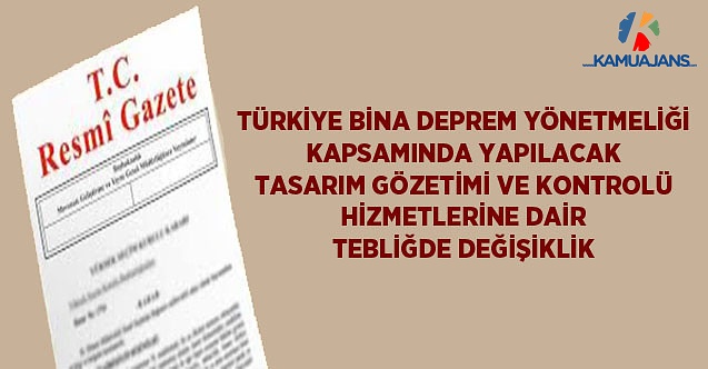 Türkiye Bina Deprem Yönetmeliği Kapsamında Yapılacak Tasarım Gözetimi ve Kontrolü Hizmetlerine Dair Tebliğde Değişiklik