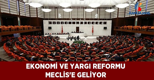 Ekonomi ve Yargı Reformu Meclis'e Geliyor
