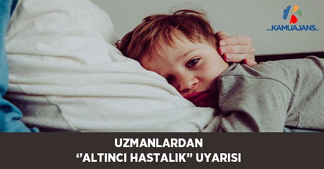 Çocuklar İçin ''Altıncı Hastalık'' Uyarısı