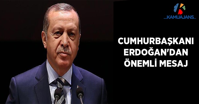 Cumhurbaşkanı Erdoğan'dan Önemli Mesaj