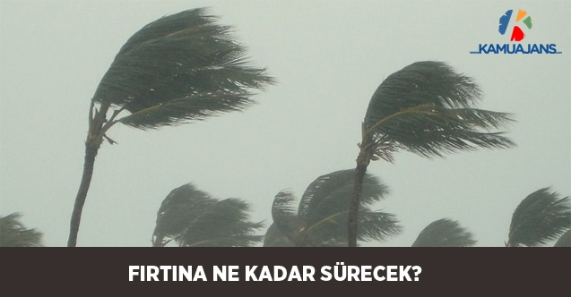 Fırtına Ne Kadar Sürecek?