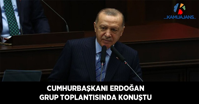 Cumhurbaşkanı Erdoğan'ın Grup Toplantısı Açıklamaları